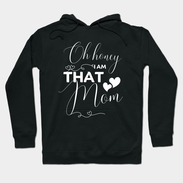 Oh Honey I Am That Mom Funny  - Mother's Day gifts Hoodie by JunThara